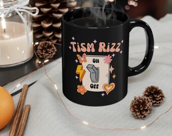 Tism Rizz 11oz Black Mug, Tism rizz mug, Tism rizz coffee mug, mental health mug, autism mug, autism cup, mental health cup