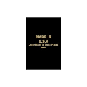 May include: Black background with gold text that reads "MADE IN U.S.A. Laser Black to Brass Plated Steel."