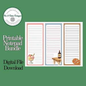 May include: Printable notepad bundle with lined pages, featuring illustrations of ice cream, a wine bottle on a small table, and a pizza. The notepad has a pink, blue, and brown border. The text "Printable Notepad Bundle" and "Digital File Download" are also visible.
