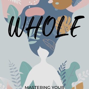 Whole: Mastering Your Physical, Mental, and Spiritual Health