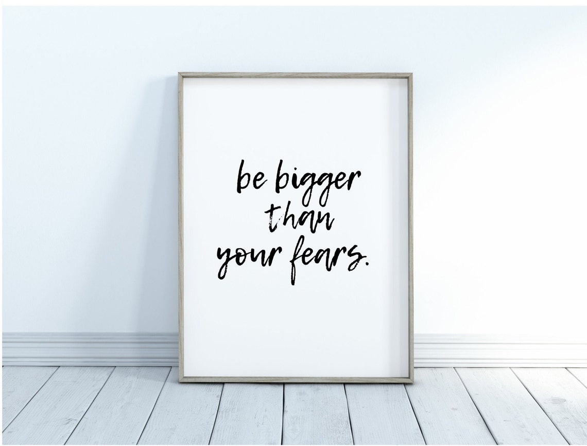 Be Bigger Than Your Fears Wall Art and Print Instant Etsy