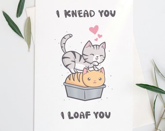 Funny Kitten Anniversary Card, I Knead You, I Loaf You (PDF)