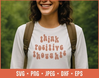 Think Positive Thoughts SVG – Mental Health Cut File for Cricut, Inspirational Shirt Design, Self Care Decor, Sublimation, PNG