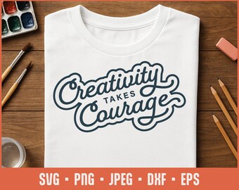 Kreativitet kräver mod SVG – inspirerande konstcitat klippfil för Cricut, Glowforge, Studiodekor, konstlärarskjorta, motiverande SVG