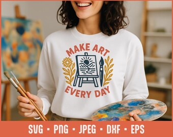 Skapa konst varje dag SVG – Motiverande konstnärsklippfil för Cricut, Glowforge, Sublimering, konstlärarskylt, hantverksrumsdekor
