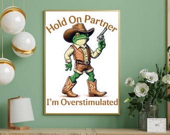 Hold On Partner I'm Overstimulated Png, Cowboy Frog Png, Cowboy Frog Unhinged Png Cute Animal Png, Funny Frog Png, Cowboy Frog Digital Print