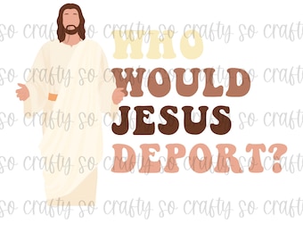 Jesus png, Christian based shirt, bible, Jesus immigrant, healing, protest 2025, digital download, DIY christian shirts, God, deportation
