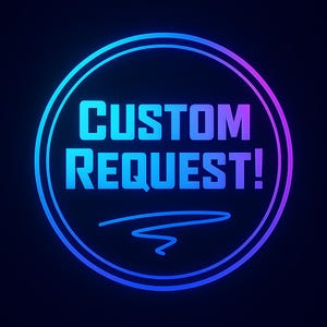 May include: A circular graphic with a neon-style blue and purple gradient border on a dark background. The text CUSTOM REQUEST! is centered in bold, sans-serif capital letters, with a stylized horizontal line underneath the text.
