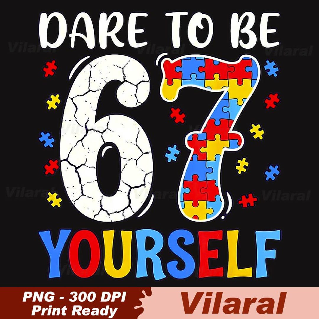 Dare to Be Yourself 67 Six Seven Puzzle Autism Awareness Png, Six Seven ...