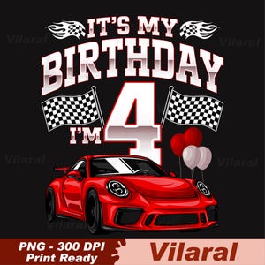 Peut inclure: Graphique d'une voiture de sport rouge avec le texte "IT'S MY BIRTHDAY I'M 4" et des drapeaux à damiers. L'image comprend des ballons rouges et blancs, et le texte "PNG - 300 DPI Print Ready".