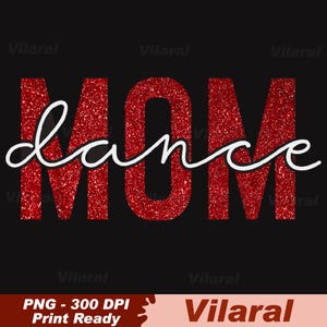May include: A black background with the words "MOM" in large, glittery red letters. The word "dance" is written in white cursive over the word "MOM". The image also includes the text "PNG - 300 DPI Print Ready".