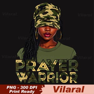 May include: Digital art print featuring a Black woman wearing a camouflage baseball cap and gold hoop earrings. The text "PRAYER WARRIOR" is displayed in a camouflage pattern. The print is labeled "PNG - 300 DPI Print Ready".