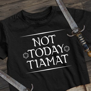 Not Today Tiamat T-Shirt, Tiamat Evil Dragon Queen Shirt, Dungeons Dragons T-Shirt, D&D Hoard, Critical Role, Funny Tiamat Goddess T-Shirt