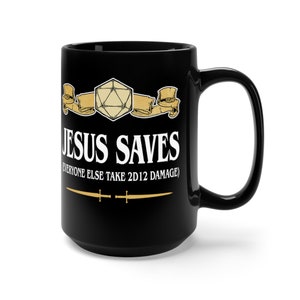 May include: Black ceramic mug with a white design featuring a 20-sided die, a banner, and the text "Jesus Saves (Everyone Else Take 2D12 Damage)".