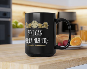 You Can Certainly Try DnD Mug 15oz, DM Dungeon Master Mug, D&D Dungeons and Dragons Roleplaying Mug, Dungeon Master Gift
