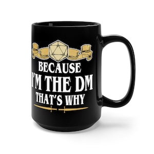 Because I&#39;m the DM That&#39;s Why DnD Mug 15oz, DM Dungeon Master Mug, D&D Dungeons and Dragons Roleplaying Mug, Dungeon Master Gift