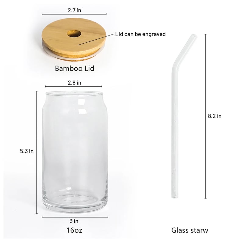 May include: A 16-ounce glass drinking jar with a bamboo lid and a glass straw. The jar is 5.3 inches tall and 3 inches wide. The lid is 2.7 inches in diameter. The straw is 8.2 inches long. The lid can be engraved.
