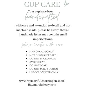 May include: Cup care instructions: Hand wash only, not dishwasher safe, do not microwave, avoid heat, do not soak, do not scrub design, use cold water only.  www.raymartful.store(open soon) Raymartful.etsy.com