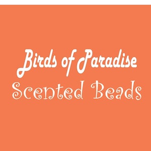 May include: A coral orange background with the text "Birds of Paradise Scented Beads" in white cursive font.
