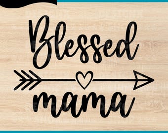 Blessed Mama - Mother's Day - Instant Digital Download - svg, png, dxf, and eps files included