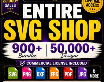 Entire Shop SVG Bundle | 900+ SVG Bundles | 50,000+ SVG Png Dxf Eps Pdf Jpg Files | Commercial License | Cricut Silhouette Digital Download