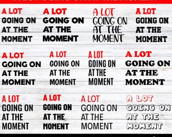 A Lot Going On At The Moment Svg, A Lot Going On At The Moment Png, A Lot Going On At The Moment Print. Vector Cut file Cricut, Silhouette.