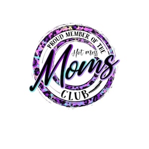 Proud member of the Hot Mess Moms club, PNG, Hot Mess, Hot Mom, Digital Download