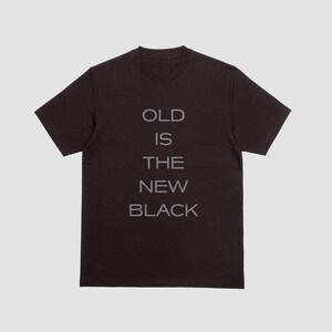 Old Is The New Black | Custom Print Unisex T-Shirt