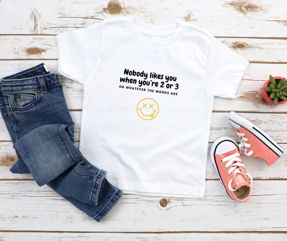 Nobody Likes You When You're 2 or 3 Toddler Shirt | Elder Emo Kids Gift | Emo Clothes for Children | Toddler Boy or Girl Clothes