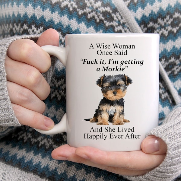 Funny Morkie Gifts For Women - A Wise Woman Once Said Coffee White Mug  - Funny Dog Mug - Cute Mug For Her