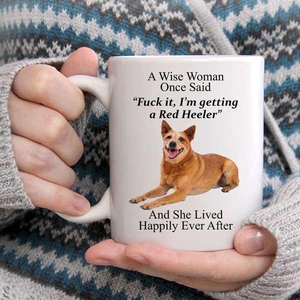 Funny Red Heeler Gifts For Women - A Wise Woman Once Said Coffee White Mug  - Funny Dog Mug - Cute Mug For Her