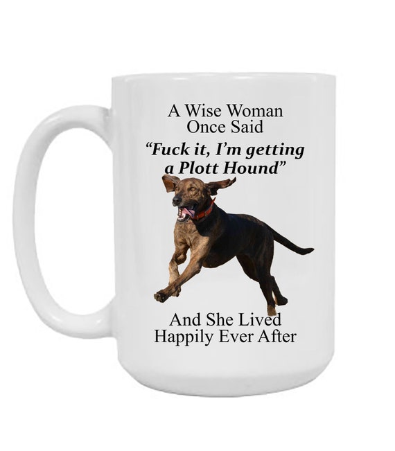 Funny Plott Hound Gifts for Women A Wise Woman Once Said Coffee White Mug Funny Dog Mug Cute Mug for Her Etsy