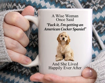 Funny American Cocker Spaniel Gifts For Women - A Wise Woman Once Said Coffee White Mug 11oz - Funny Mug - Cute Mug For Her