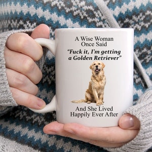 Funny Golden Retriever Gifts For Women - A Wise Woman Once Said Coffee White Mug  - Funny Dog Mug - Cute Mug For Her