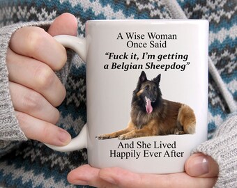 Funny Belgian Malinois Gifts For Women - A Wise Woman Once Said Coffee White Mug 11oz - Funny Mug - Cute Mug For Her