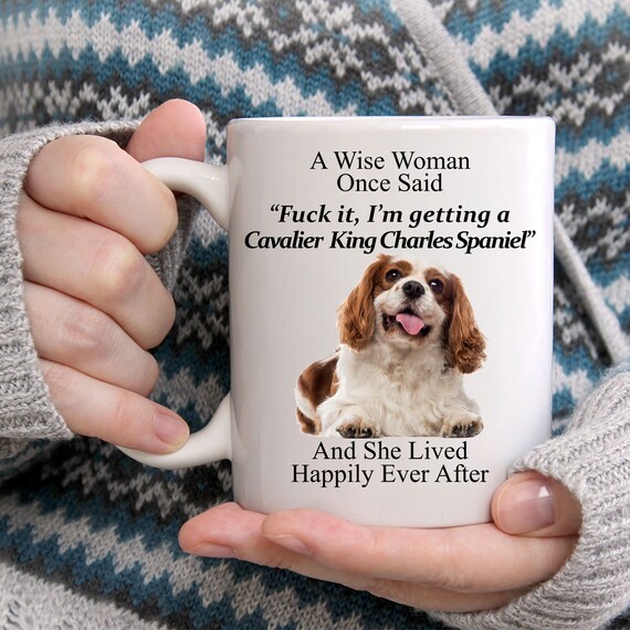 Funny Cavalier King Charles Spaniel Gifts for Women A Wise Woman Once Said Coffee White Mug 11oz Dog Mug Cute Mug for Her Etsy