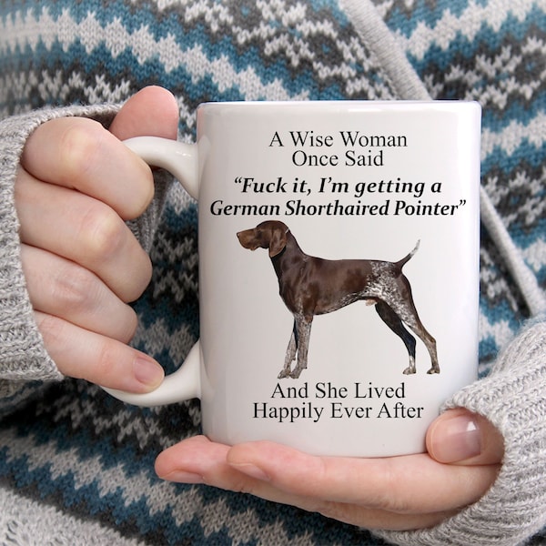 Funny German Shorthaired Pointer Gifts For Women - A Wise Woman Once Said Coffee White Mug  - Funny Dog Mug - Cute Mug For Her