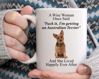 Funny Australian Terrier Gifts For Women - A Wise Woman Once Said Coffee White Mug 11oz - Funny Mug - Cute Mug For Her