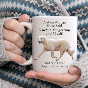Funny Akbash Gifts For Women - A Wise Woman Once Said Coffee White Mug 11oz - Funny Mug - Cute Mug For Her