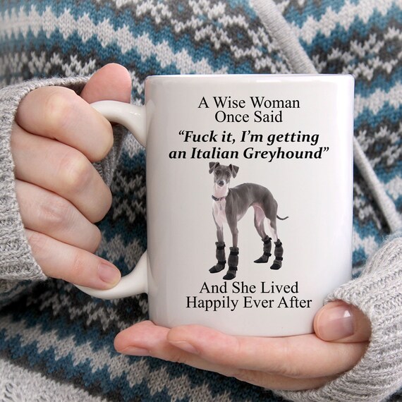 Funny Italian Greyhound Gifts for Women A Wise Woman Once Said Coffee White Mug Funny Dog Mug Cute Mug for Her Etsy Canada