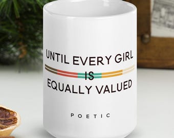 Until Every Girl POETIC Mug