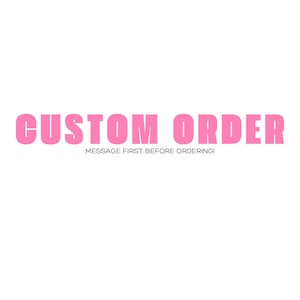 May include: Pink text on a white background reads "CUSTOM ORDER" in large, bold letters. Below, smaller text says "MESSAGE FIRST BEFORE ORDERING!" This image is likely used for custom product listings.