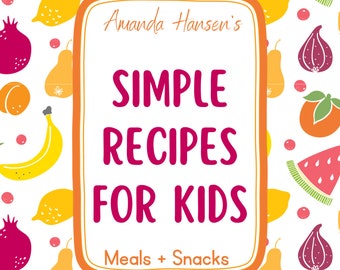 Simple Recipes For Kids Meals and Snacks