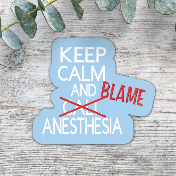 Keep Calm And Blame Anesthesia Sticker/Anesthesia Sticker/CRNA Sticker/Vinyl Sticker/CRNA Gift/Anesthesia Gift/MDA Gift