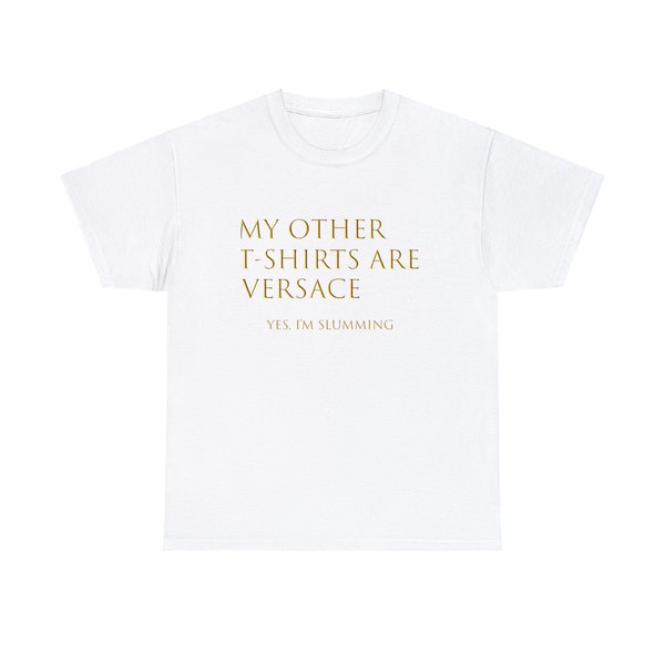 My Other T-Shirts Are Versace