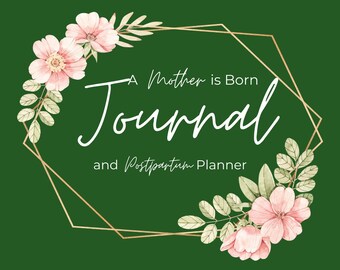 A Mother is Born Journal and Postpartum Planner-PRINTABLE/DIGITAL VERSION