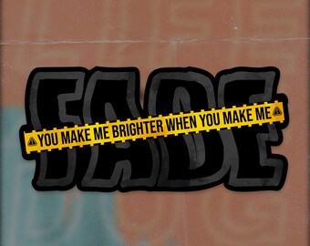 Sticker or Magnet - Make Me Fade - K. Flay - Song Lyric - Music - Inspired Artwork - Gift  - thatshitslaps.stickers