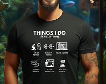 Aquarist T-Shirt | Things I Do In My Spare Time, Funny Fishkeeping Shirt, Fish Lover Gift, Saltwater Aquarium Shirt, Unisex