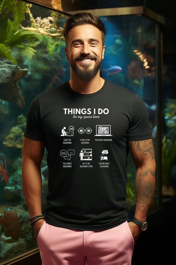 Aquarist T-shirt Things I Do in My Spare Time, Funny Fishkeeping Shirt, Fish  Lover Gift, Saltwater Aquarium Shirt, Unisex 