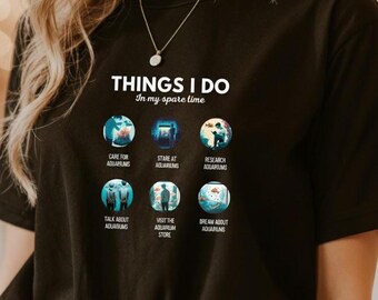 Aquarist T-Shirt | Things I Do In My Spare Time, Funny Fishkeeping Shirt, Fish Lover Gift, Saltwater Aquarium Shirt, Unisex